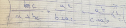  bc/ac+bc + ac/b+ac + ab/c+ab ≤  3/2 