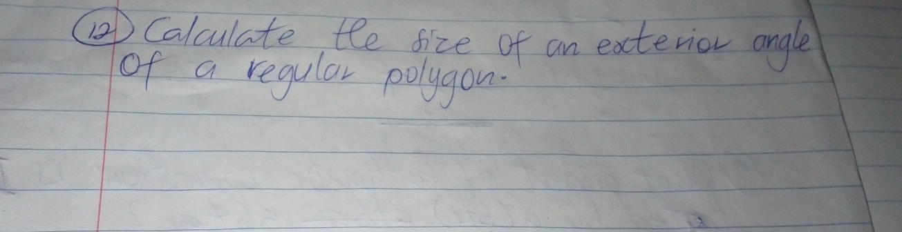 Calculate te fize of an exterior angle 
of a regular polygon