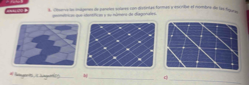 ANALIZO 1. Observa las imágenes de paneles solares con distintas formas y escribe el nombre de las figuras 
geométricas que identíficas y su número de diagonales. 
_ 
# Baagoras 2 hnguoates_ b)_ c)