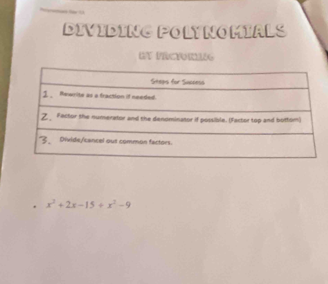 DIVIDING POLYNOMIALS 
LY FACTORING 
. x^2+2x-15/ x^2-9