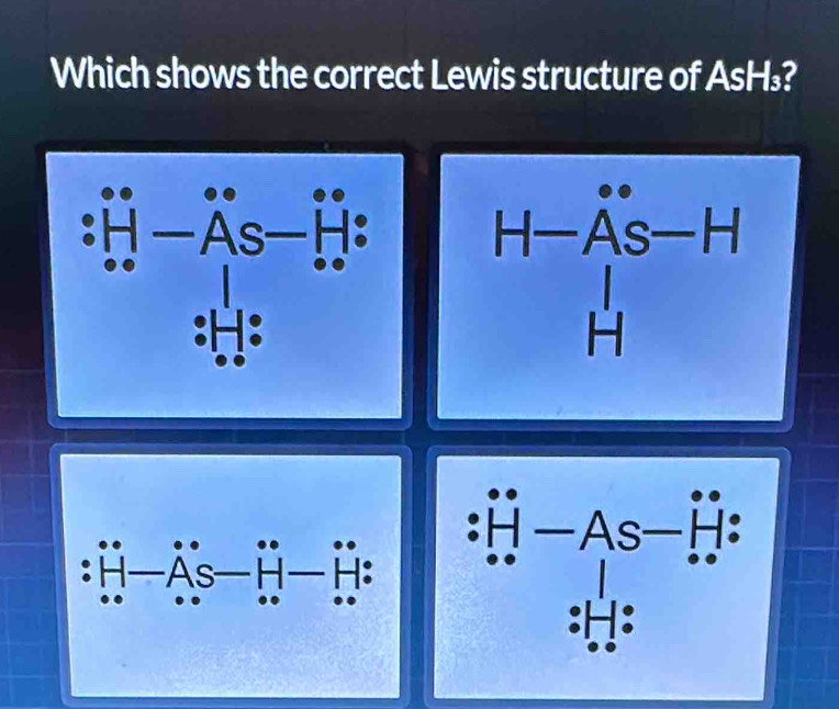 Which shows the correct Lewis structure of AsH₃?