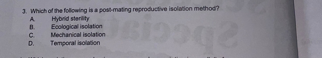 Which of the following is a post-mating reproductive isolation method?
A. Hybrid sterility
B. Ecological isolation
C. Mechanical isolation
D. Temporal isolation