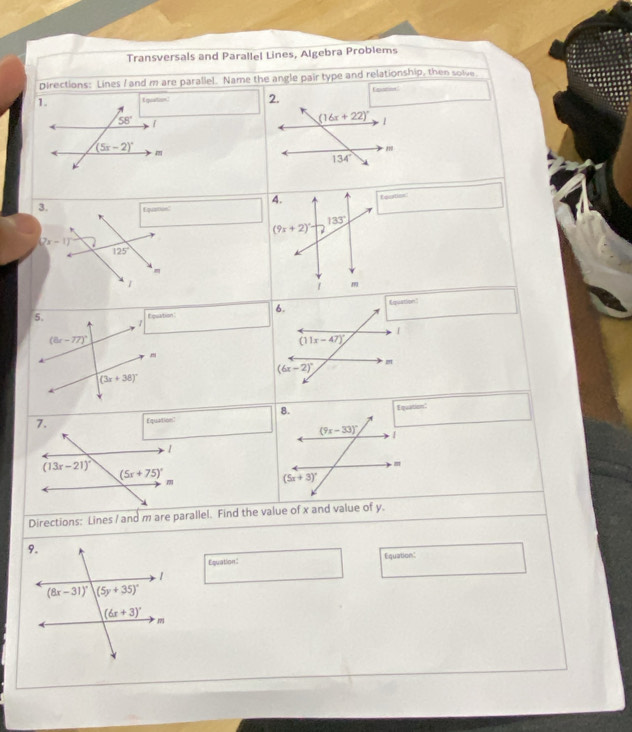 Transversals and Parallel Lines, Algebra Problems
Directions: Lines I and m are parallel. Name the angle pair type and relationship, then solve
1. E quation) Emorine
58° 1
(5x-2)^circ 
Equation:
3. Equation"
(2x-1)
125°
1
 
7. EquationEquation"
- 1
(13x-21)^circ 
(5x+75)^circ 
Directions: Lines / and m are parallel. Find the value of x and value of y.
Equation: Equation: