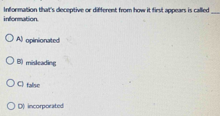 Solved: Information that's deceptive or different from how it first ...