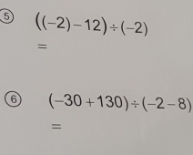 ((-2)-12)/ (-2)
=
6 (-30+130)/ (-2-8)
=