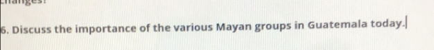 Discuss the importance of the various Mayan groups in Guatemala today.