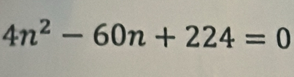 4n^2-60n+224=0