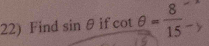 Find sin θ ifcot θ = 8/15 