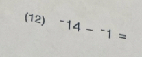 (12) ^-14-^-1=