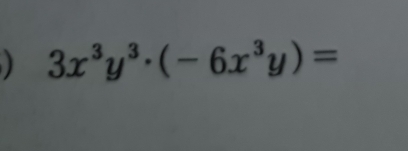 3x^3y^3· (-6x^3y)=