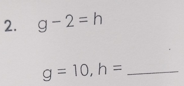 g-2=h
g=10, h= _