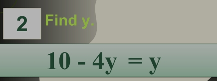 Find y.
10-4y=y