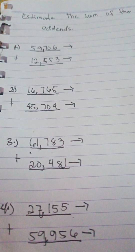 Estimate The sum of the 
addends. 
( 5a, 70C0
12, 553
beginarrayr 2) +45,704 hline endarray
8 beginarrayr .)61,783 +20,481 hline endarray =
beginarrayr  +endarray  (27,155)/59,956 