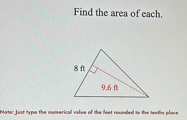 Find the area of each. 
Note: Just type the numerical value of the feet rounded to the tenths place