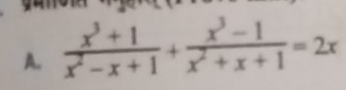  (x^3+1)/x^2-x+1 + (x^3-1)/x^2+x+1 =2x