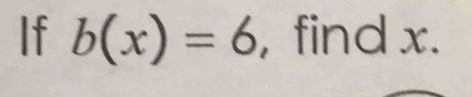 If b(x)=6 , find x.