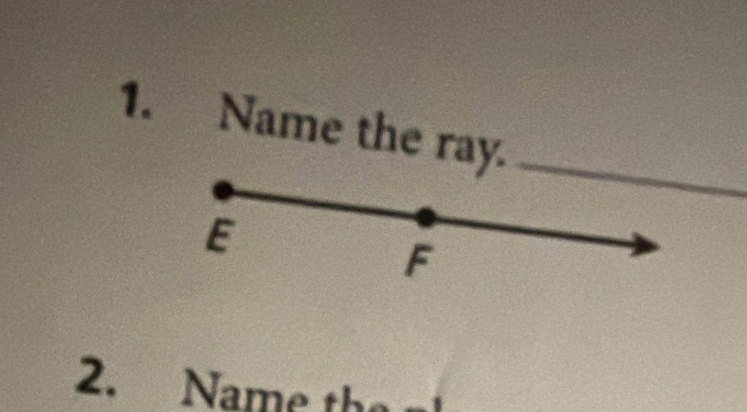 Name the ray._
E
F
2. Name the