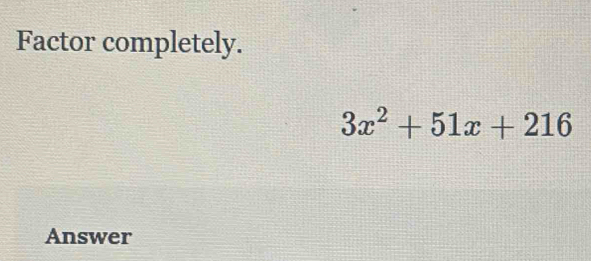 Factor completely.
3x^2+51x+216
Answer