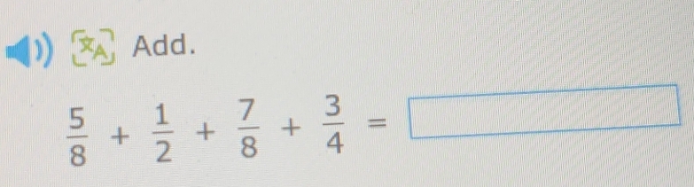 Add.
 5/8 + 1/2 + 7/8 + 3/4 =□