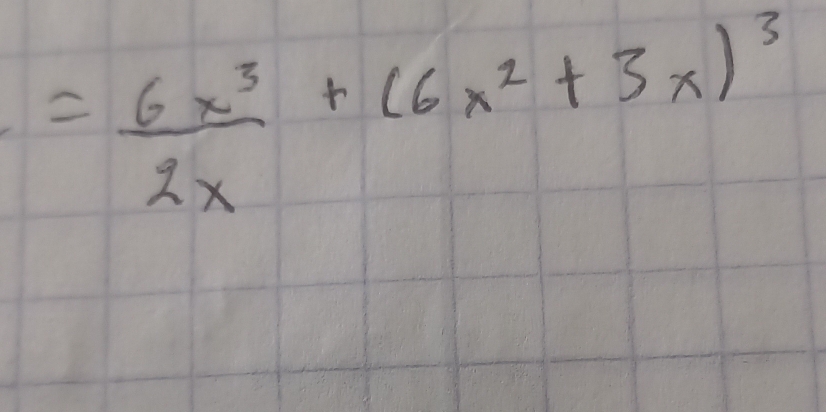 = 6x^3/2x +(6x^2+3x)^3