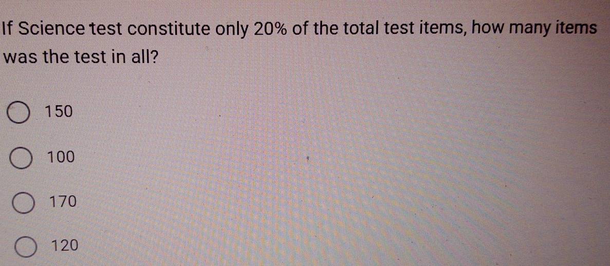 Solved: If Science test constitute only 20% of the total test items ...