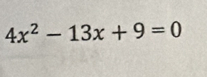 4x^2-13x+9=0