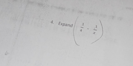 Expand beginpmatrix  1/4 - 1/x endpmatrix