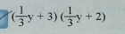 ( 1/3 y+3)( 1/3 y+2)