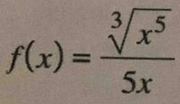 f(x)= sqrt[3](x^5)/5x 