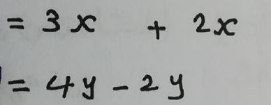 =3x+2x
=4y-2y