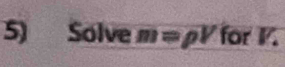 Solve m= pV for F.