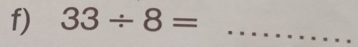 33/ 8= _