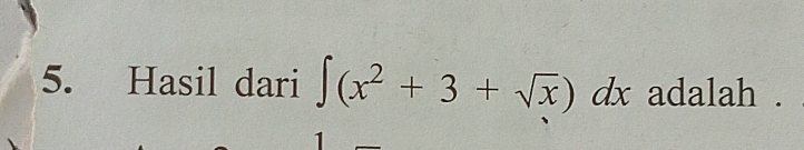 Hasil dari ∈t (x^2+3+sqrt(x)) dx adalah .