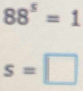 88^5=1
s=□