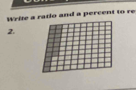 Write a ratio and a percent to re 
2.