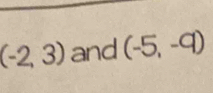 (-2,3) and (-5,-9)