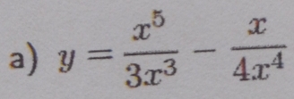 y= x^5/3x^3 - x/4x^4 