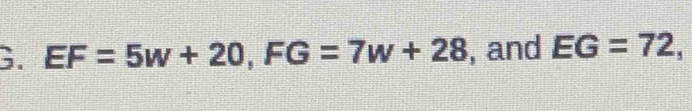 EF=5w+20, FG=7w+28 , and EG=72,