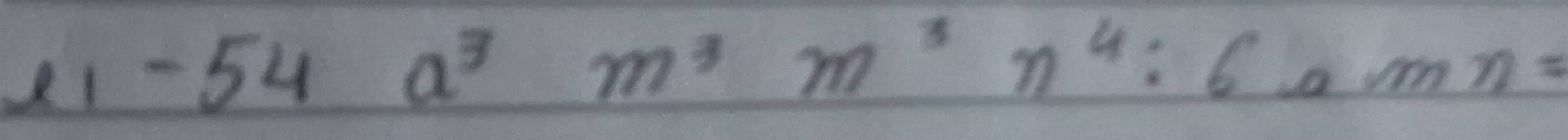 21 -54a^3m^3n^3:6 amn=