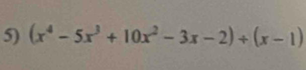 (x^4-5x^3+10x^2-3x-2)/ (x-1)