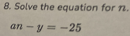 Solve the equation for n.
an-y=-25