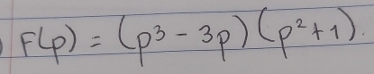 F(p)=(p^3-3p)(p^2+1)