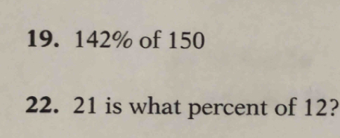 142% of 150
22. 21 is what percent of 12?