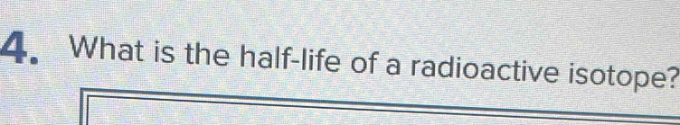 What is the half-life of a radioactive isotope?