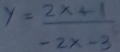 y= (2x+1)/-2x-3 