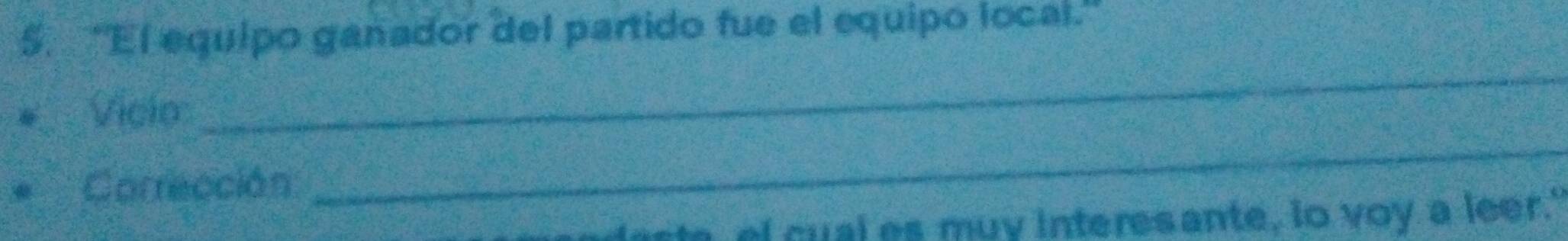 “El equipo ganador del partido fue el equipo local. 
Viclo: 
_ 
Corrección 
_ 
a el cual es muy interesante, to voy a leer."