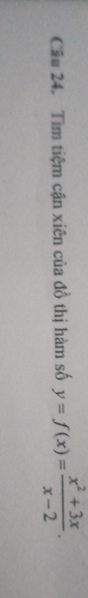 Tim tiệm cận xiên của đồ thị hàm số y=f(x)= (x^2+3x)/x-2 .