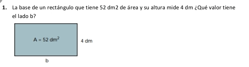Resuelto:La base de un rectángulo que tiene 52 dm2 de área y su altura ...