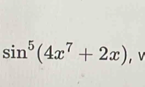 sin^5(4x^7+2x) , v