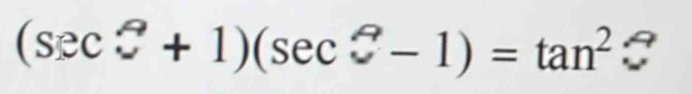 (sec^2+1)(sec^2-1)=tan^2